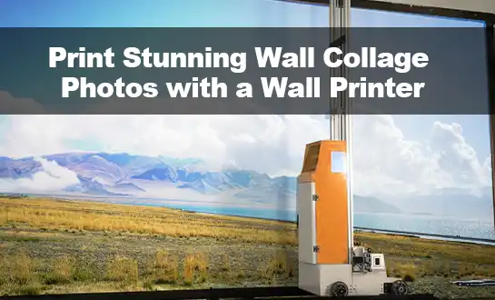 Print Stunning Wall Collage Photos with a Wall Printer